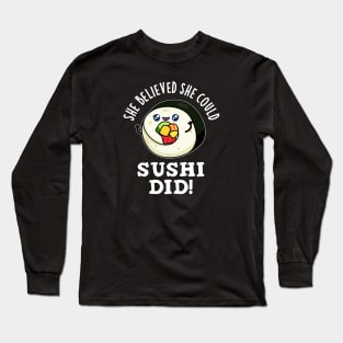 She Believed She Could Sushi Did Cute Positive Food Pun Long Sleeve T-Shirt